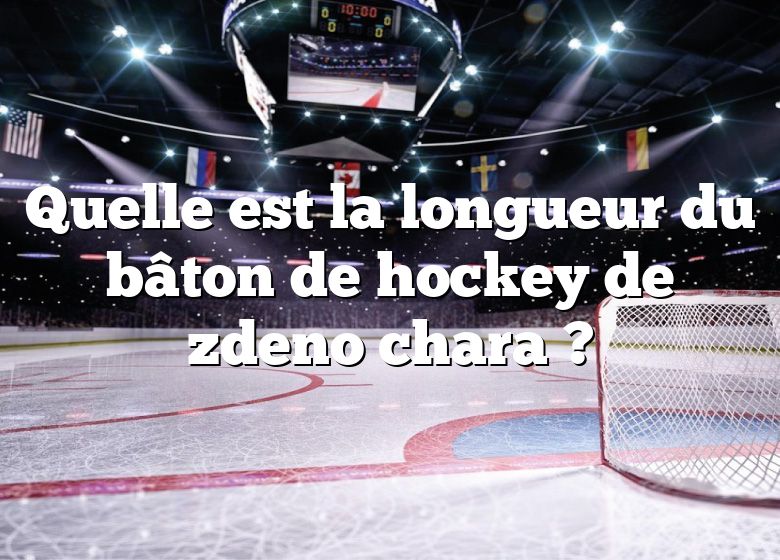 Quelle est la longueur du bâton de hockey de zdeno chara ?